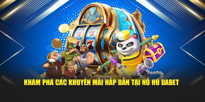Khám phá các khuyến mãi hấp dẫn tại Nổ Hũ Dabet